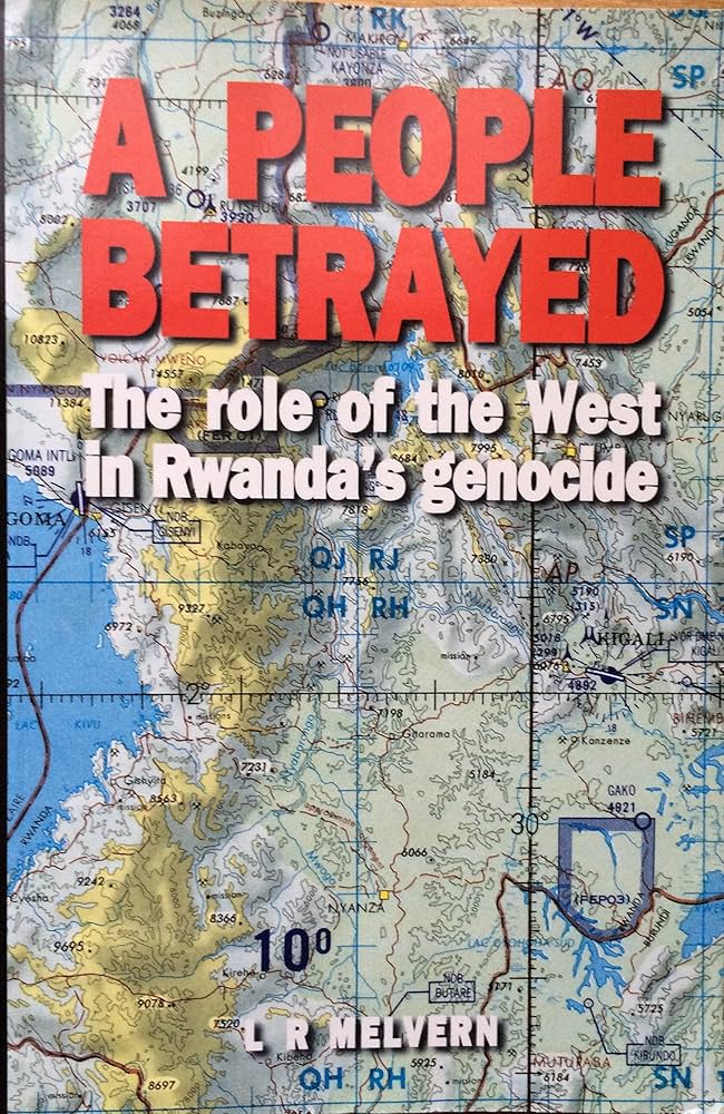 A People Betrayed - The Role Of The West In Rwanda's Genocide