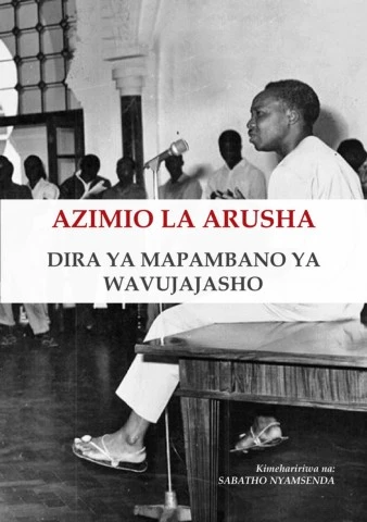 Azimio la Arusha dira ya mapambano ya wavujajasho