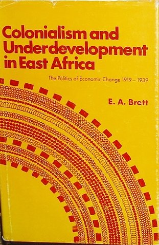 Colonialism and Underdevelopment in East Africa The Politics of Economic Change, 1919-1939