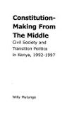 Constitution-making From The Middle: Civil Society and Transition Politics in Kenya, 1992-1997