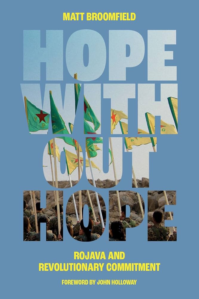 Hope Without Hope Rojava and Revolutionary Commitment