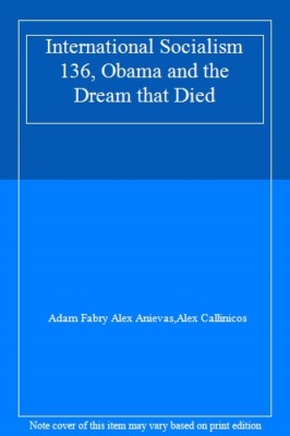 International Socialism 136 Autumn 2012 Obama and the Dream That Died