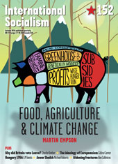 International Socialism 152 Autumn 2016 Food, Agriculture and Climate Change - Martin Empson