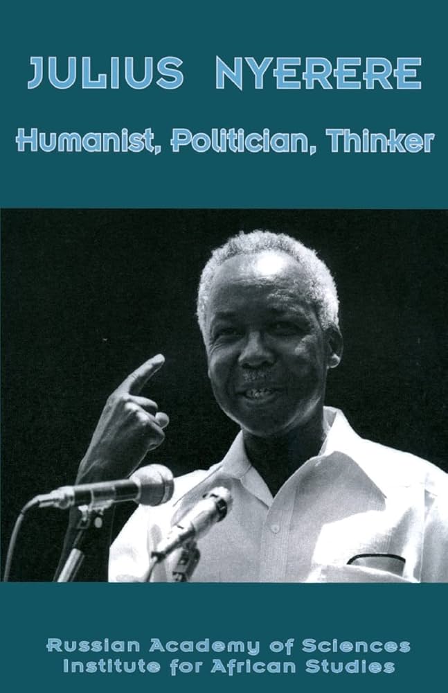 Julius Nyerere Humanist, Politician, Thinker