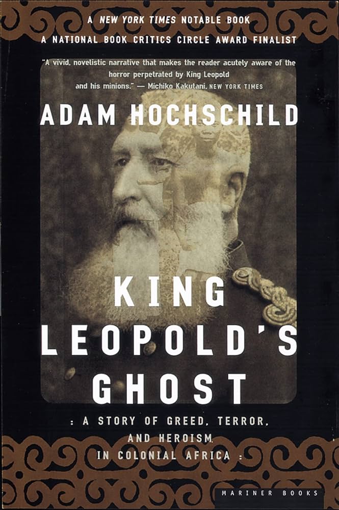 King Leopold's Ghost A Story of Greed, Terror, and Heroism in Colonial Africa