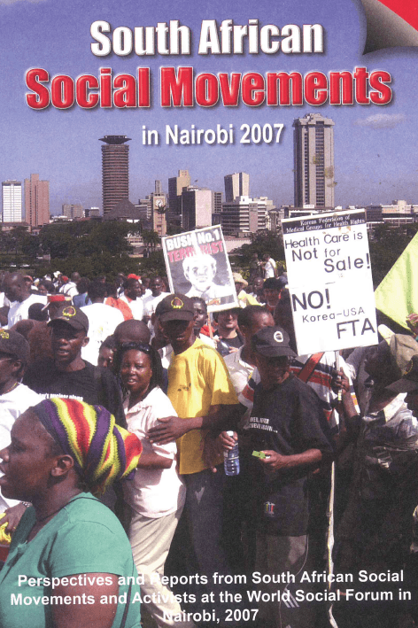 South African Social Movements in Nairobi 2007 Perspectives and Reports from South African Social Movements and Activists at the World Social Forum in Nairobi, 2007
