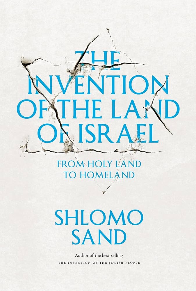 The Invention of the Land of Israel From Holy Land to Homeland