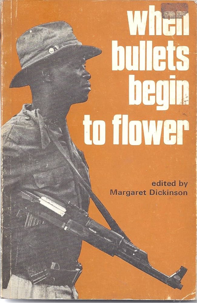 When Bullets Begin to Flower Poems of Resistance from Angola, Mozambique, and Guinéa