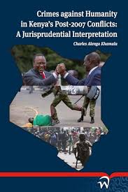Crimes Against Humanity In Kenyas Post-2007 Conflicts: A Jurisprudential interpretation