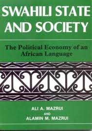 Swahili State And Society, The Political Economy Of  An African Language